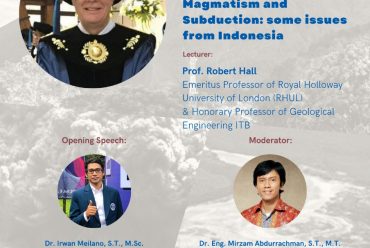 Prof. Robert Hall (Emeritus Professor of Royal Holloway University of London (RHUL) & Adjunct Professor of Geological Engineering ITB) Topic: “Magmatism and Subduction: some issues from Indonesia”