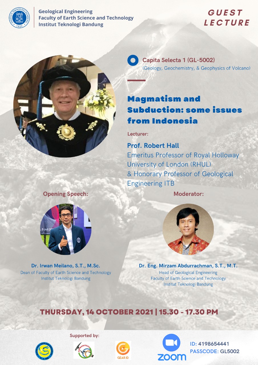 Prof. Robert Hall (Emeritus Professor of Royal Holloway University of London (RHUL) & Adjunct Professor of Geological Engineering ITB) Topic: “Magmatism and Subduction: some issues from Indonesia”