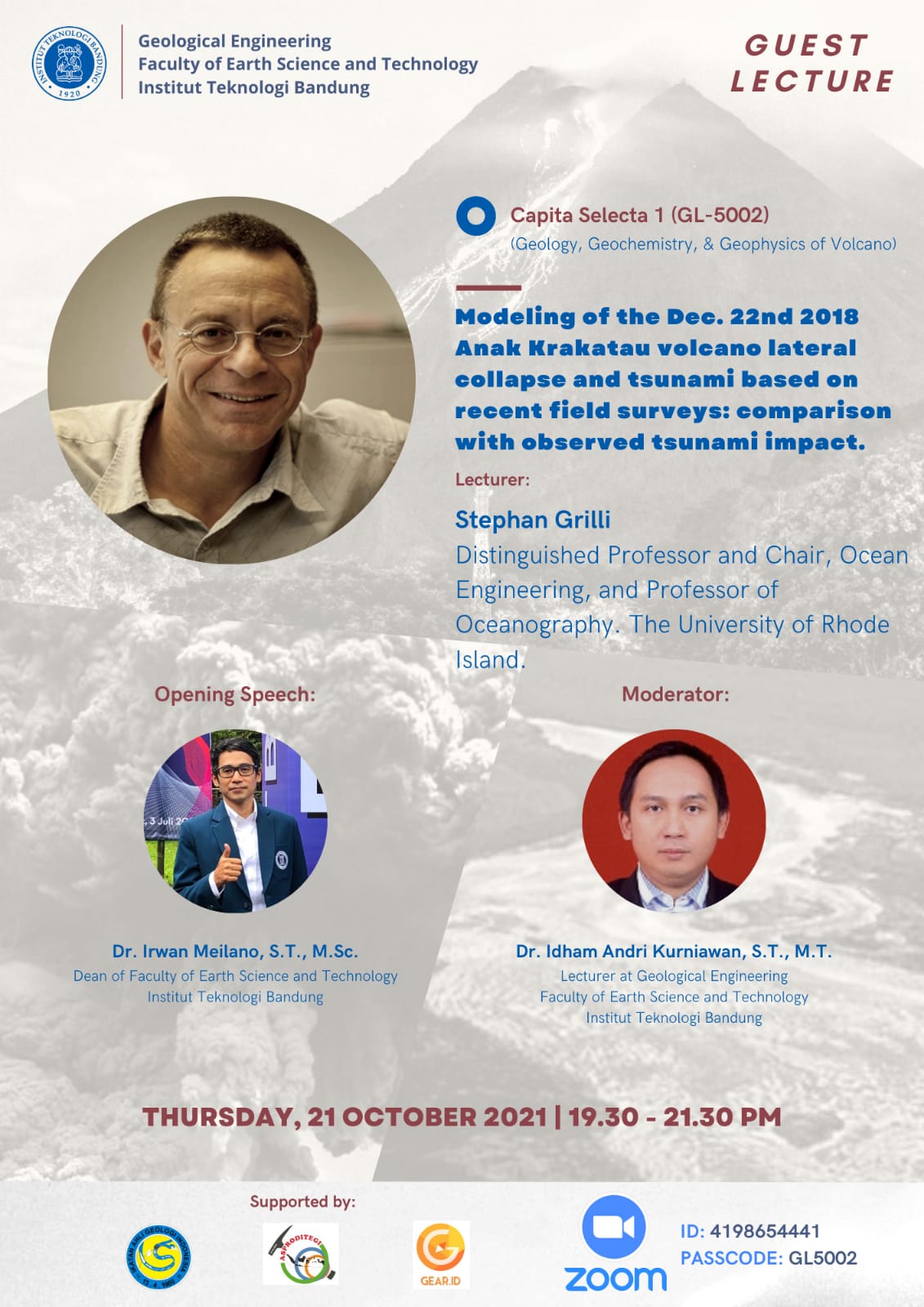 Lecturer: Stephan Grilli (Distinguished Professor and Chair, Ocean Engineering, and Professor of Oceanography. The University of Rhode Island) Topic: Modeling of the Dec. 22nd 2018 Anak Krakatau volcano lateral collapse and tsunami based on recent field surveys: comparison with observed tsunami impact.