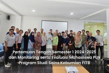 Kegiatan Pertemuan Tengah Semester 1 2024-2025 dan Monitoring dan Evaluasi Mahasiswa PLN Program Studi Sains Kebumian FITB