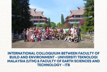 International Colloquium between Faculty of Built Environment, Universiti Teknologi Malaysia (UTM) & Faculty of Earth Sciences and Technology – (ITB)
